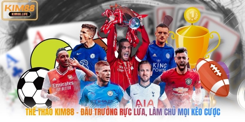 Thể Thao Kim88 - Đấu Trường Rực Lửa, Làm Chủ Mọi Kèo Cược
